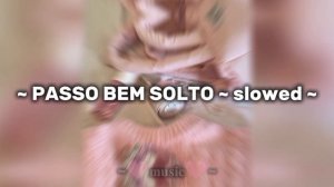 ~ PASSO BEM SOLTO ~ slowed ~