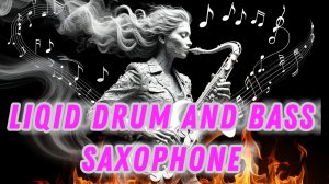 Liqid drum and bass saxophone (Neuro boom)
