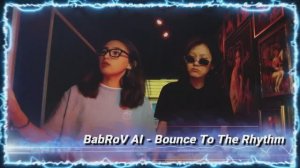 BabRoV AI - Bounce To The Rhythm
