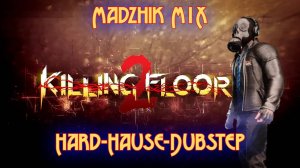 Killing Floor 2 (Oпасно для Жизни ) Hard-Hause-Dubstep