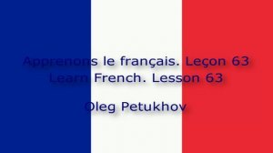 Learn French. Lesson 63. Asking questions 2. Apprendre le français Leçon 63. Poser des questions 2.