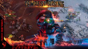 Прохождение  RTS "TEMPEST RISING",  МИССИЯ 10 - ПАДЕНИЕ ДИНАСТИИ и МИССИЯ 11 -  ОГОНЬ БОГОВ