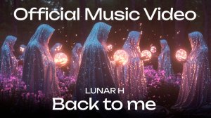 LUNAR H - "Back to me" Official Music Video