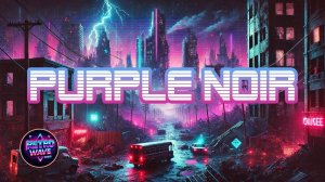 Purple Noir ／ Synthwave _ Retrowave _ Cyberpunk _ Playlist - RetroWaveRadio