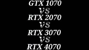 GTX 1070 vs RTX 2070 vs RTX 3070 vs RTX 4070 - тестирование видеокарт