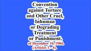 Convention against Torture and Other Cruel, Inhuman or Degrading Treatment .(Articles 1 - 4).