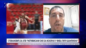 Стефановић за АТВ: Мотивисани смо за искорак у ФИБА Лиги шампиона