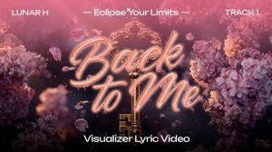 LUNAR H - "Back to me" Visualizer Lyric Video (RUS SUB)