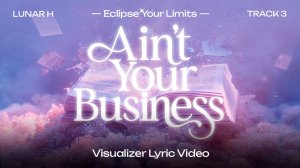 LUNAR H - "Ain't your business" Lyric Video (RUS SUB)