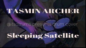 Tasmin Archer - Sleeping Satellite (Drum Cover by @itsdrums)