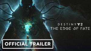 Destiny 2 - Официальный трейлер "На краю судьбы" | Official 'The Edge of Fate' Launch Trailer