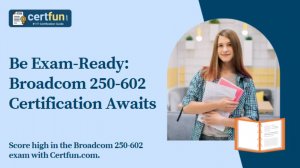 Be Exam-Ready Broadcom 250-602 Certification Awaits