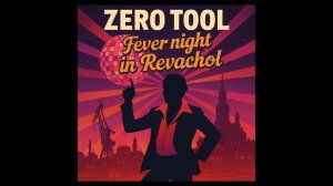 Zero Tool - Fever Night in Revachol (Disco Elysium)