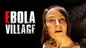 ПОМОЧЬ МАМЕ | EBOLA VILLAGE | ПРОХОЖДЕНИЕ #2