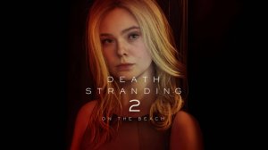 ИГРОФИЛЬМ DEATH STRANDING 2 ON THE BEACH (РУССКАЯ ОЗВУЧКА)