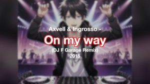 OLD || Axvell & Ingrosso - On my way (DJ F Garage Remix)