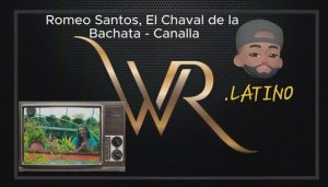 Romeo Santos, El Chaval de la Bachata - Canalla