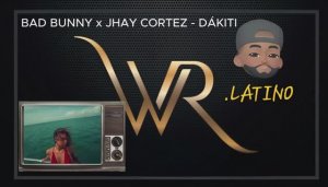 BAD BUNNY x JHAY CORTEZ - DÁKITI
