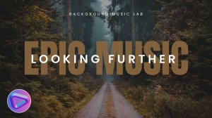 Музыка для контента: эпик, мотивация, эмоции | Looking Further  by Background Music Lab