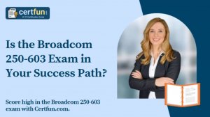 Is the Broadcom 250-603 Exam in Your Success Path?