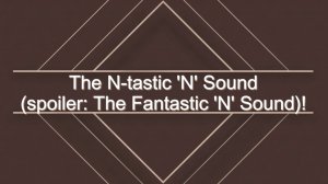 How to pronounce the N-tastic 'N' Sound…