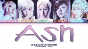 LE SSERAFIM 'Ash' Lyrics (Color Coded Lyrics)