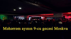 Məhərrəm ayının 9-cu gecəsi Moskva 04.07.2025