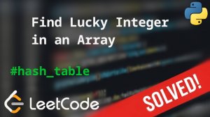 1394 Find Lucky Integer in an Array | Решение задачи с комментариями | LeetCode