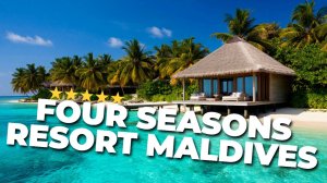 🌴 Four Seasons Resort Maldives: Рай на земле! Откройте для себя роскошь и красоту! ✨