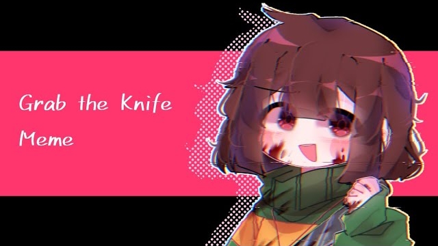 [ Grab The Knife || Meme || Art || Undertale Chara || THIS ISNT GACHA ] смотреть онлайн