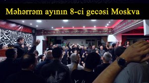 Məhərrəm ayının 8-ci gecəsi Moskva 03.07.2025
