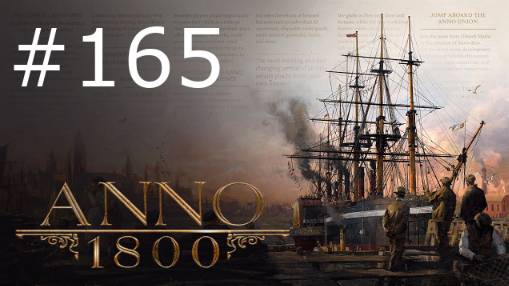 Игра "Anno 1800". Серия 165