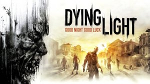 Dying Light – Паркур, зомби и суровый выбор