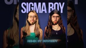 Sigma boy (remix by BSWEEDY)