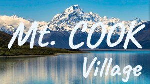 Деревня у подножия горы Кука в 4K | Aoraki — сердце Южных Альп Новой Зеландии