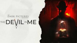The Dark Pictures Anthology: The Devil in Me / Антология тёмных картинок: Дьявол во мне