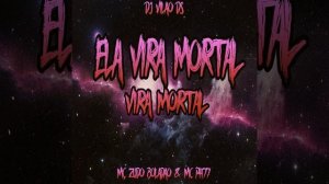Ela Vira Mortal • DJ Vilão DS & MC Zudo Boladão & DJ Magrin Da DZ7 & MC PH77