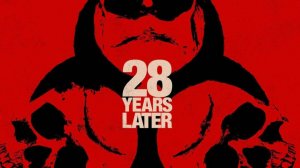 28 лет спустя (2025)  смотреть онлайн в хорошем качестве бесплатно