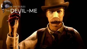 The Dark Pictures Anthology: The Devil in Me / Антология тёмных картинок: Дьявол во мне
