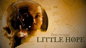 The Dark Pictures Anthology: Little Hope / Антология тёмных картинок: Литтл Хоуп