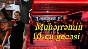 Muhərrəmin 10 - cu gecəsi  - Əbulfəzl Oruczadə 05.07.2025