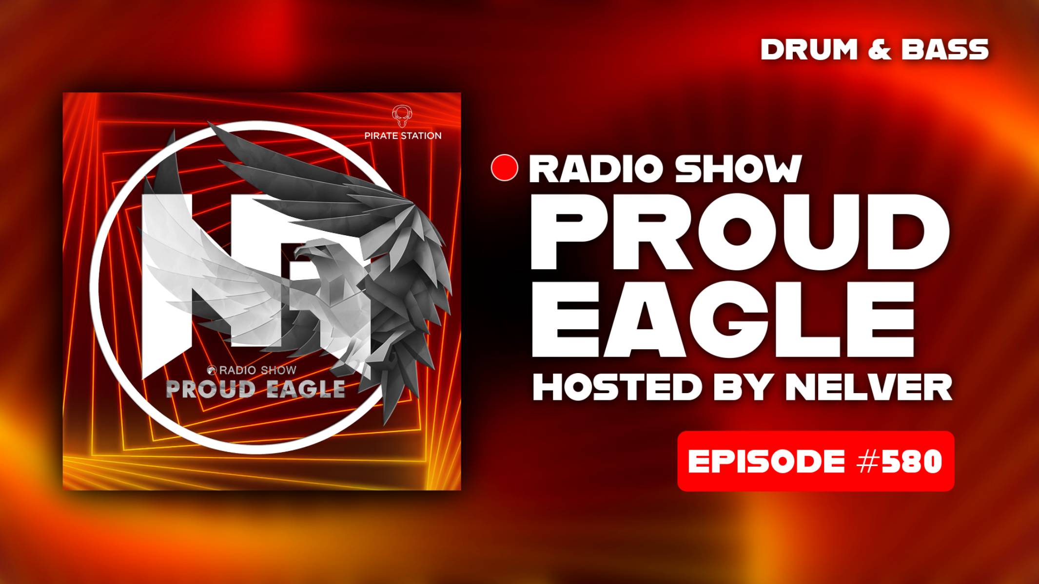 Nelver - Proud Eagle Radio Show #580 [Pirate Station Radio] (09-07-2025) Drum & Bass