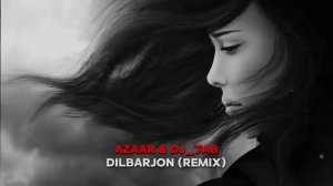AZAAR _ DJ_TAB - Dilbarjon (Remix) ft.