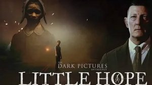 The Dark Pictures Anthology: Little Hope / Антология тёмных картинок: Литтл Хоуп