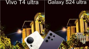 Vivo T4 Ultra или Samsung Galaxy S24 Ultra: Сравнение фото и видео качества