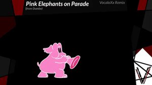 Pink Elephants on Parade (Dumbo) | VocaloXx Remix