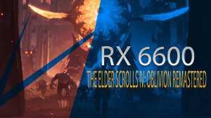 RX 6600  The Elder Scrolls IV Oblivion Remastered  1080p All Settings