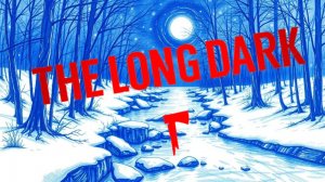 The Long Dark ( испытание - 500 дней изучения новой графики)