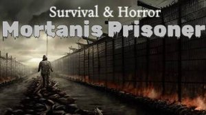 Survival and Horror: Mortanis Prisoners