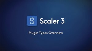 Scaler 3: Plugin Types Overview
